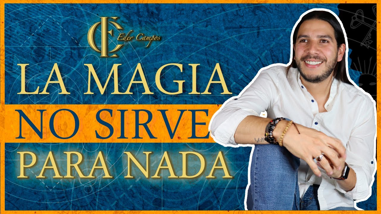 La MAGIA NO SIRVE para NADA | Eder Campos