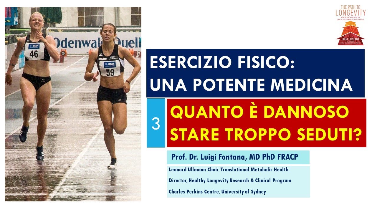 3 - Esercizio fisico: potente medicina | QUANTO È DANNOSO STARE TROPPO SEDUTI? | Prof. Luigi Fontana