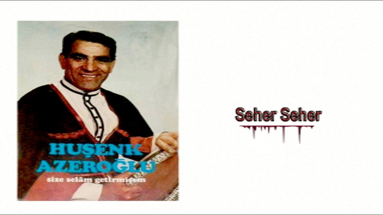 Huşenk Azeroğlu - Seher Seher | Size Selam Getirmişem | © Şah Plak