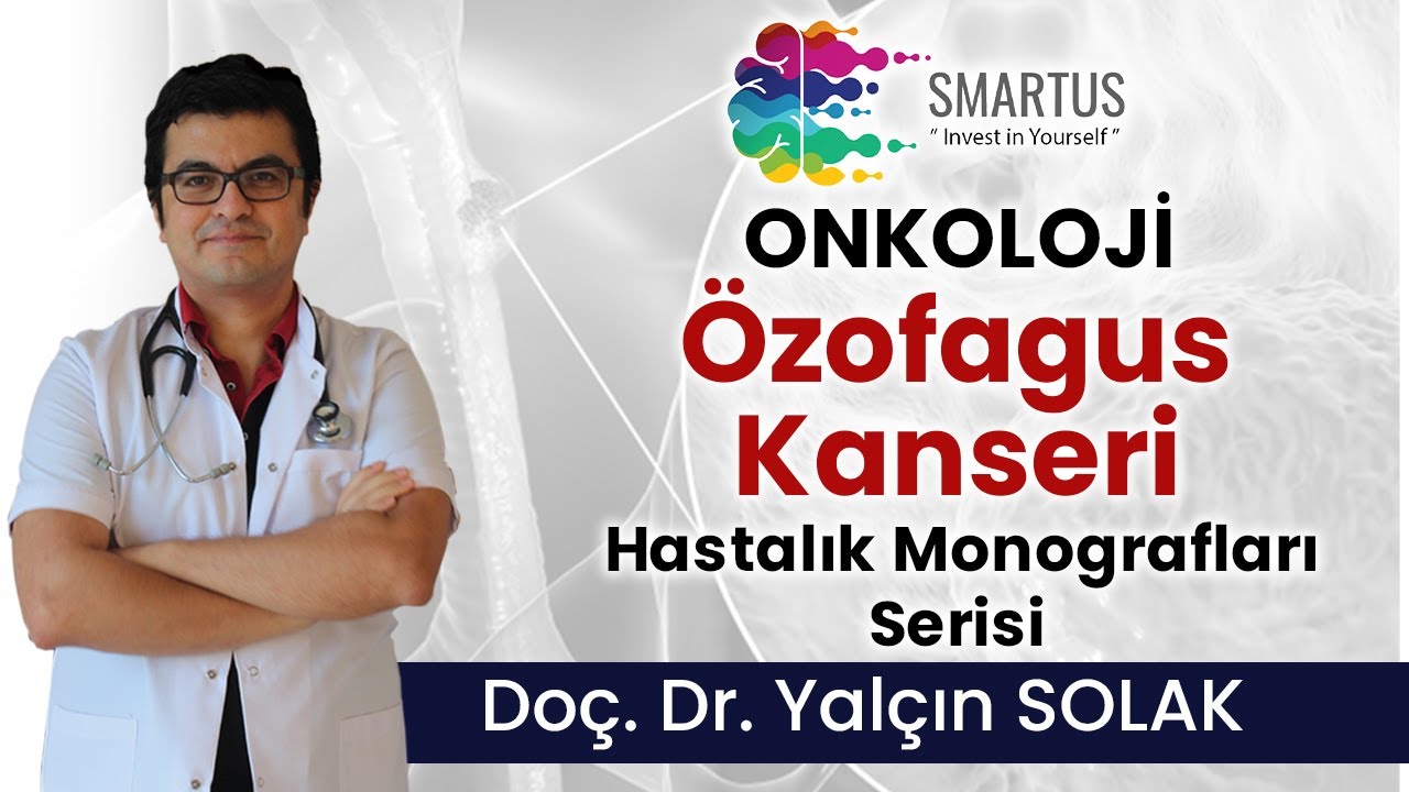 Özofagus Kanseri - Onkoloji - HASTALIK MONOGRAFLARI SERİSİ EĞİTİMLERİ