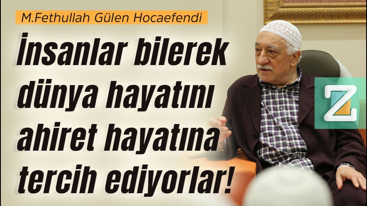 İnsanlar bilerek dünya hayatını ahiret hayatına tercih ediyorlar! | M.Fethullah Gülen Hocaefendi