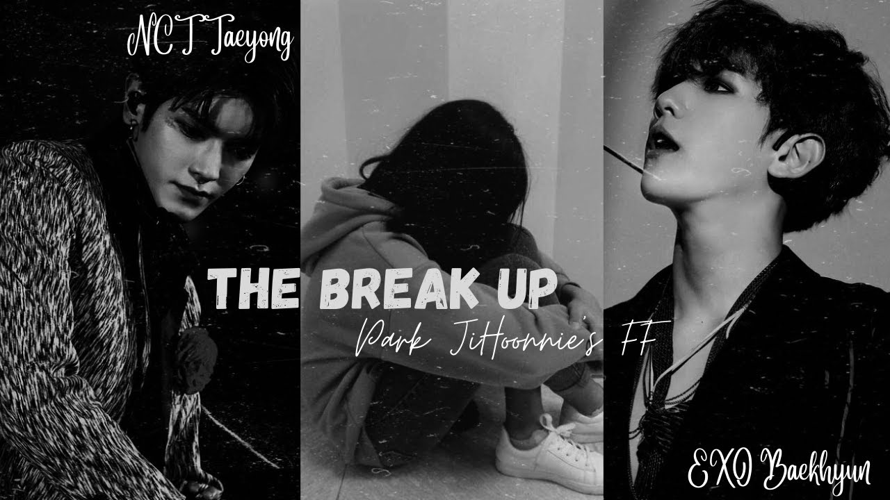 The Break Up (NCT Lee Taeyong X EXO Byun Baekhyun FF)