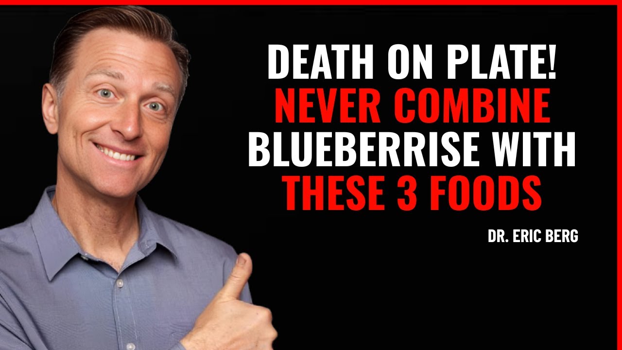 Blueberries Turn Toxic with These 3 Foods &ndash; Seniors Over 60 Must Know | DR .ERIC BERG