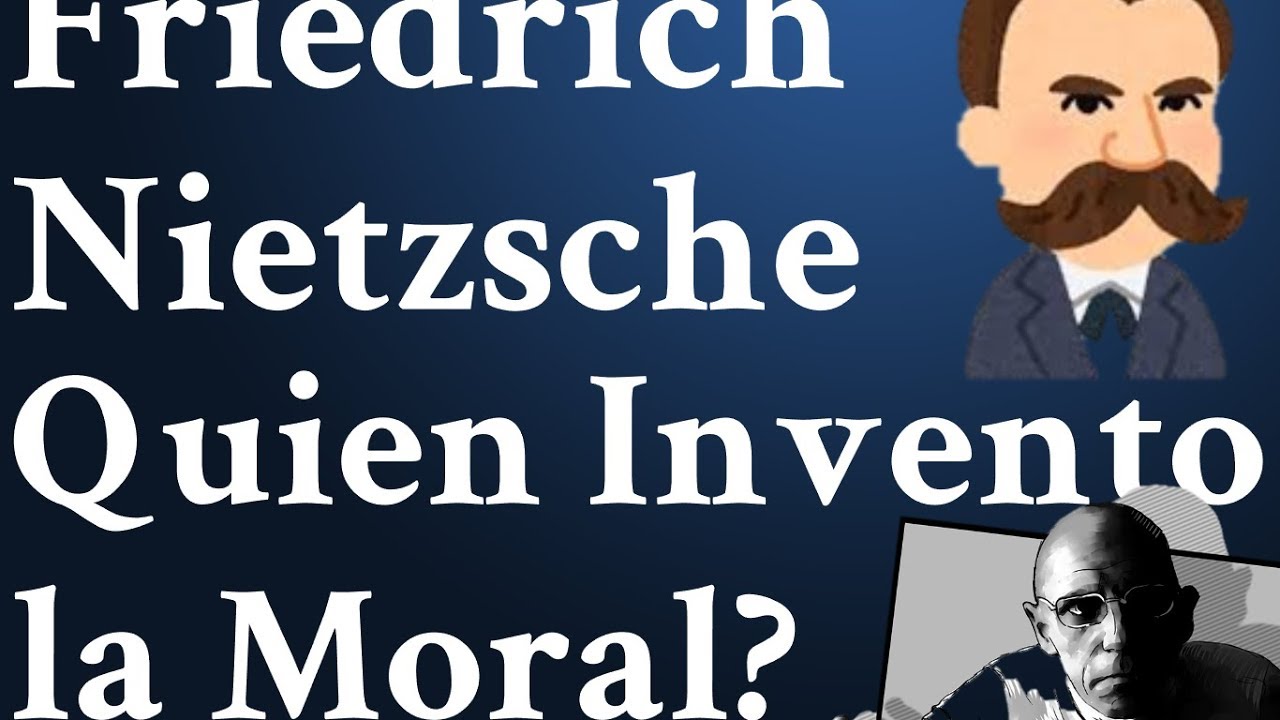 Nietzsche; La Invención de la Moral