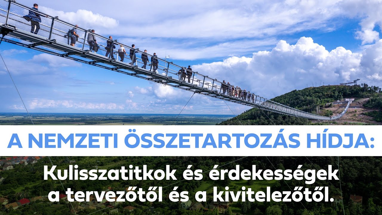 A Nemzeti Összetartozás Hídja: kulisszatitkok és érdekességek a tervezőtől és a kivitelezőtől.