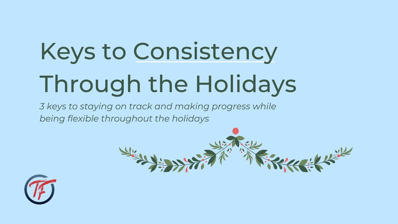 3 Keys for Consistency Throughout the Holidays