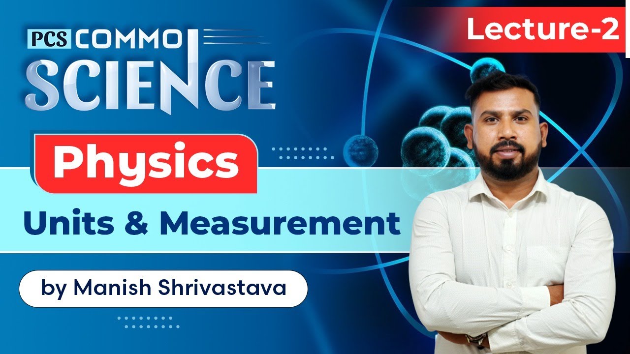 General Science | Physics - Units and Measurement | State PCS By Manish Shrivastava