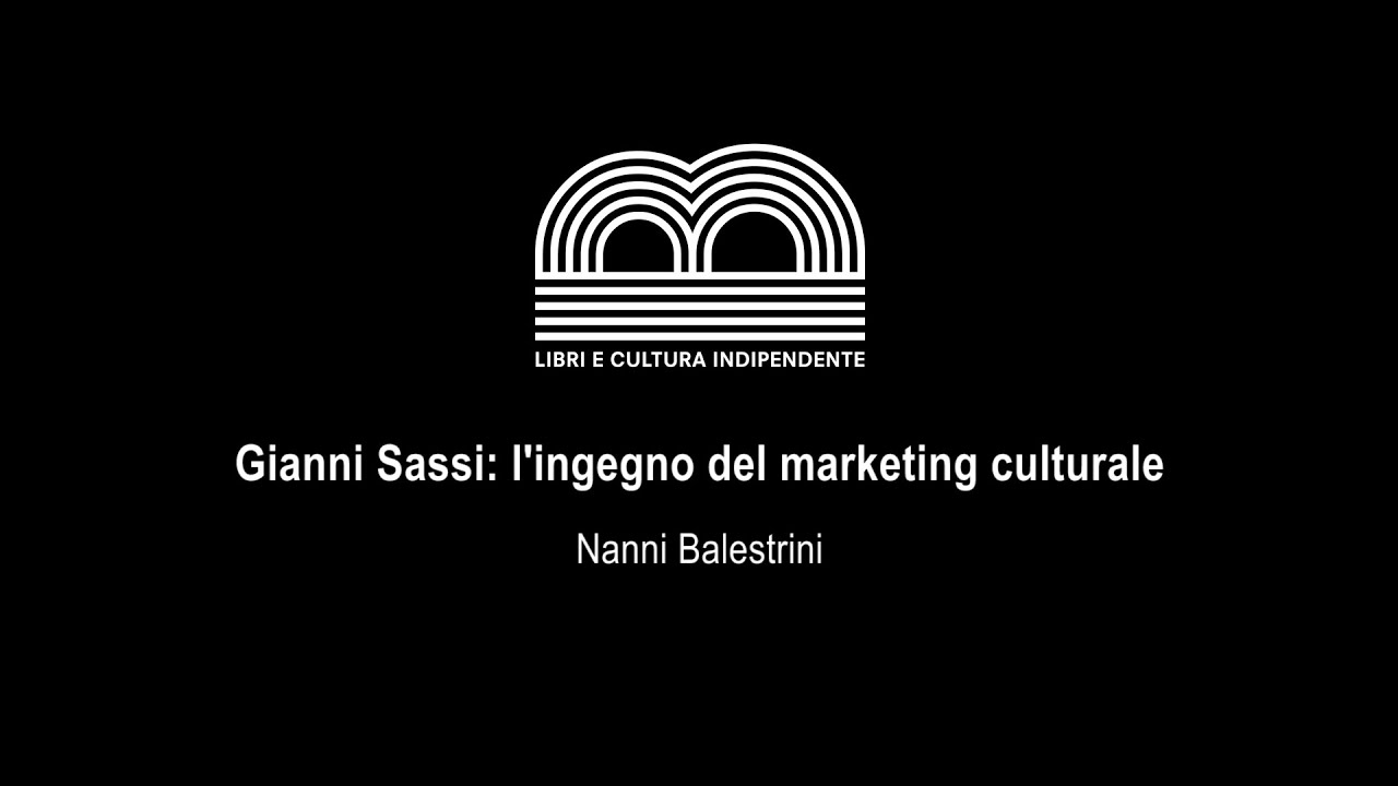 Gianni Sassi: l'ingegno del marketing culturale | Nanni Balestrini
