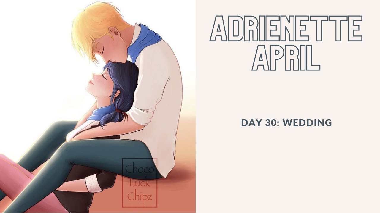 Adrienette April | Day 30: Wedding | (Aged Up) | A Miraculous Ladybug Fanfiction