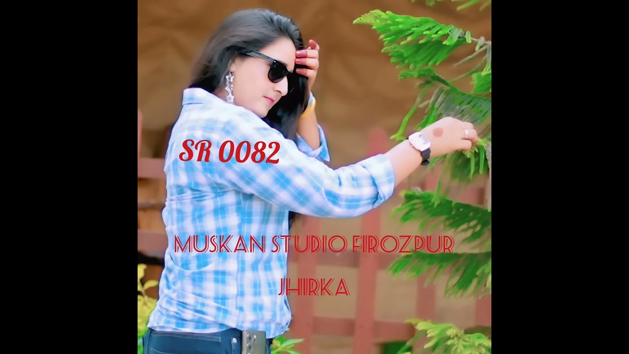 SR 0082 Muskan studio Firozpur Jhirka new song