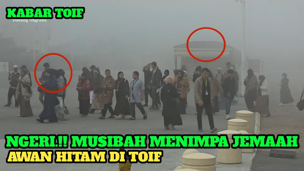 INALILLAHI.!! MUSIBAH MENIMPA JEMAAH UMROH AWAN HITAM MENYELIMUTI KOTA TOIF