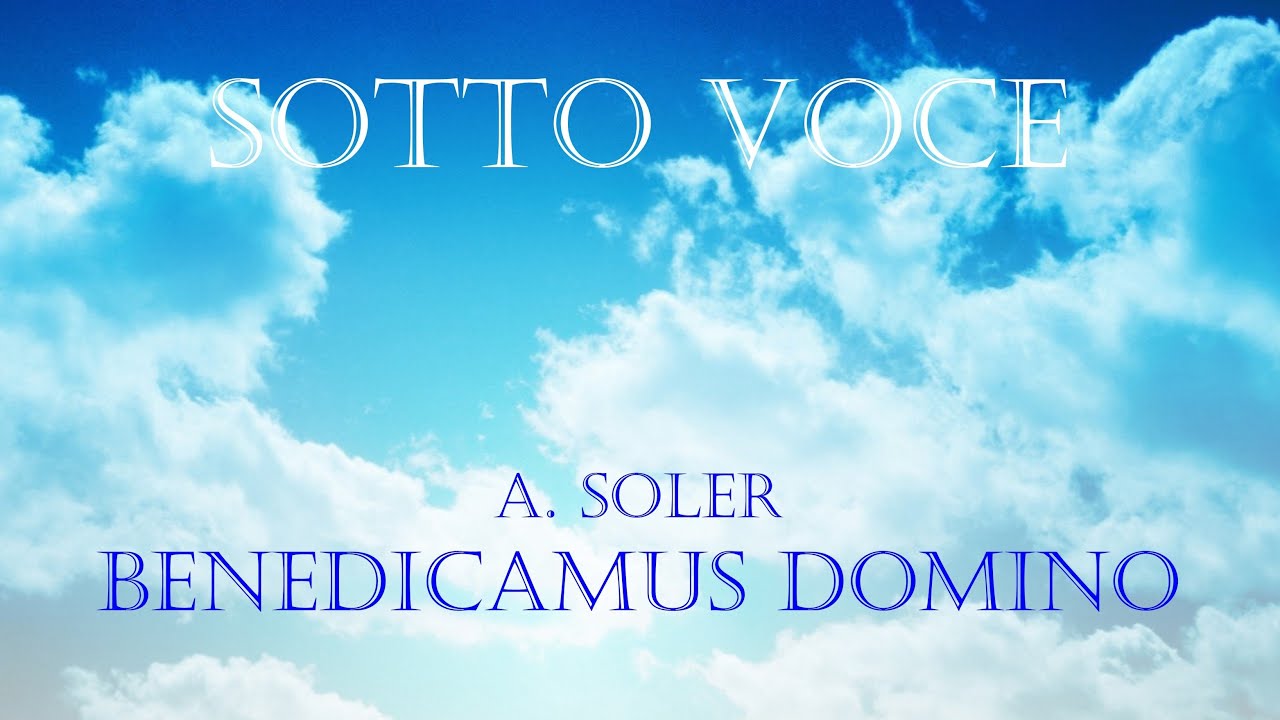 BENEDICAMUS DOMINO, Antonio Soler - Coro Sotto Voce