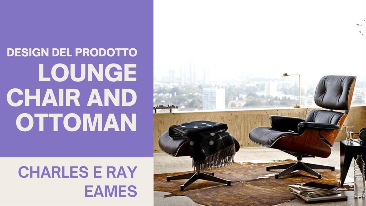 Lounge Chair & Ottoman | Charles and Ray Eames | Storia del design | Design del prodotto industriale