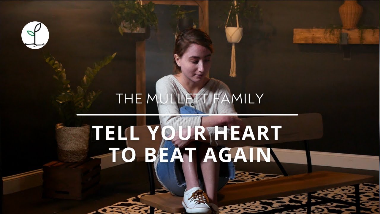 Tell Your Heart To Beat Again // Inspiring Faith | The Mullett Family