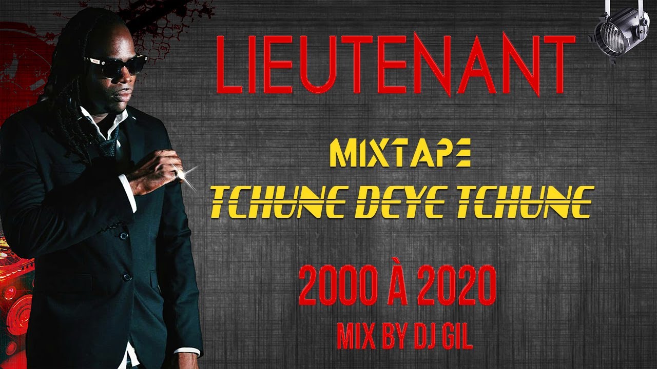 LIEUTENANT - Mixtape TCHUNE DEYE TCHUNE - 2000 à 2020 - Mix by DJ GIL