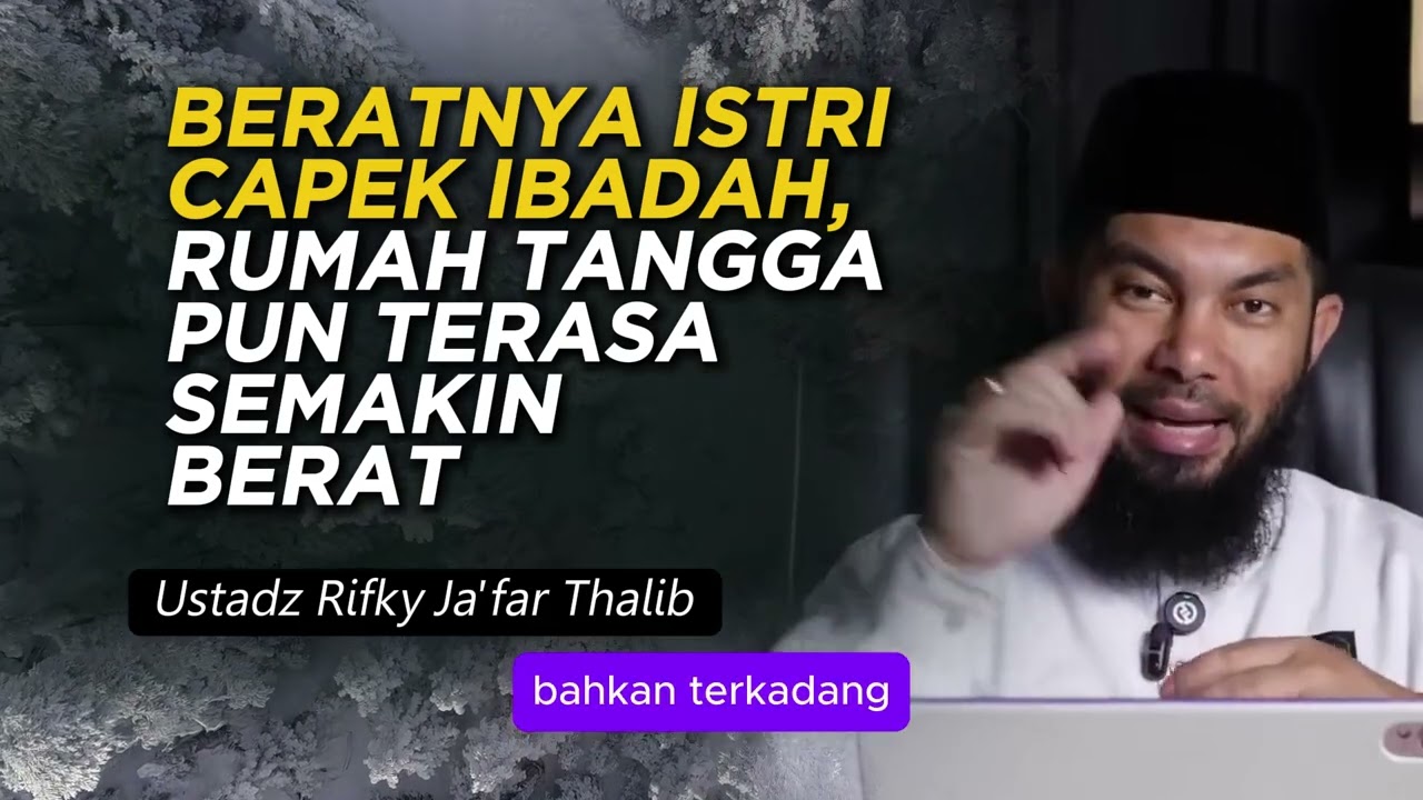 BERATNYA ISTRI CAPEK IBADAH, RUMAH TANGGA PUN TERASA SEMAKIN BERAT | Ustadz Rifky Ja'far Thalib