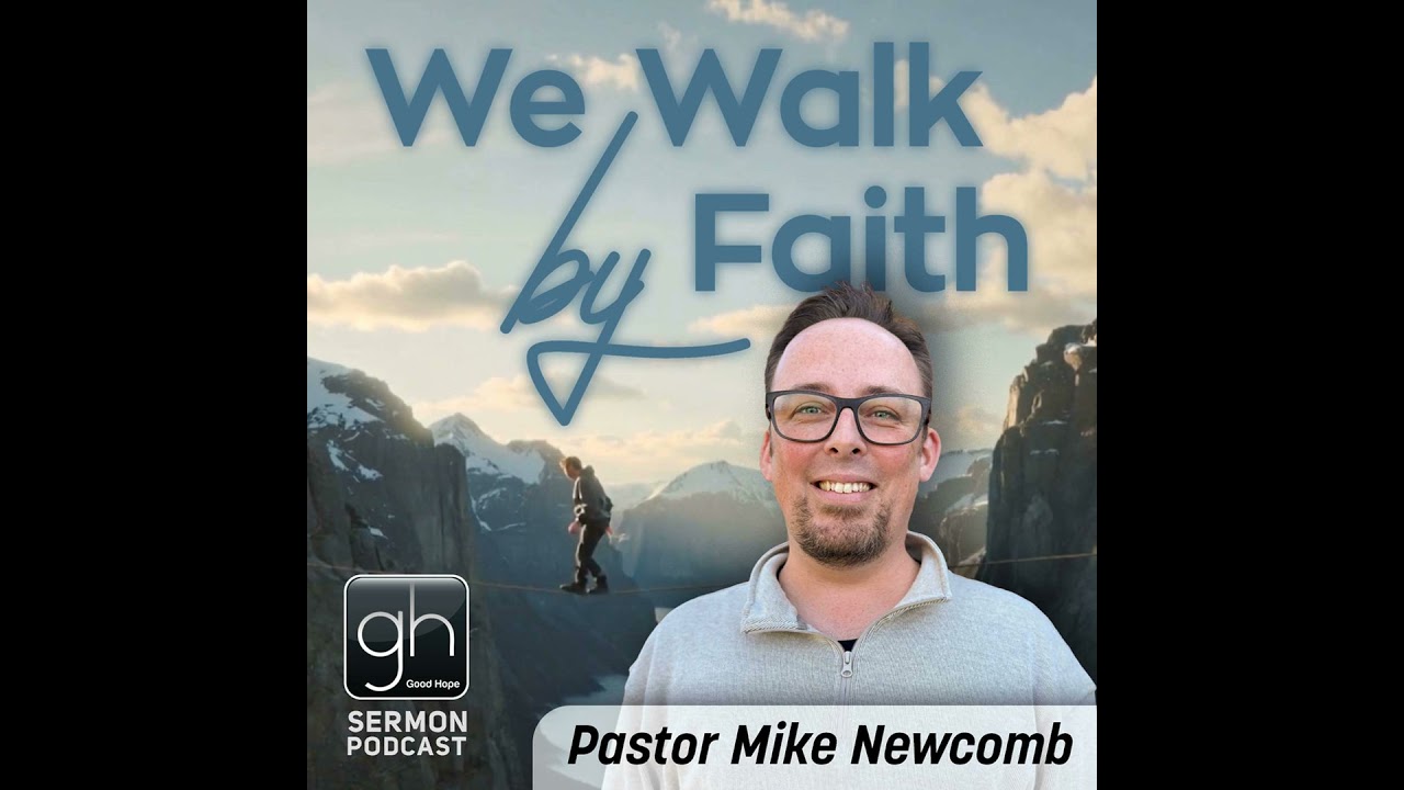 We Walk by Faith // Part 2: Faith is believing what you heard (Pastor Mike Newcomb)