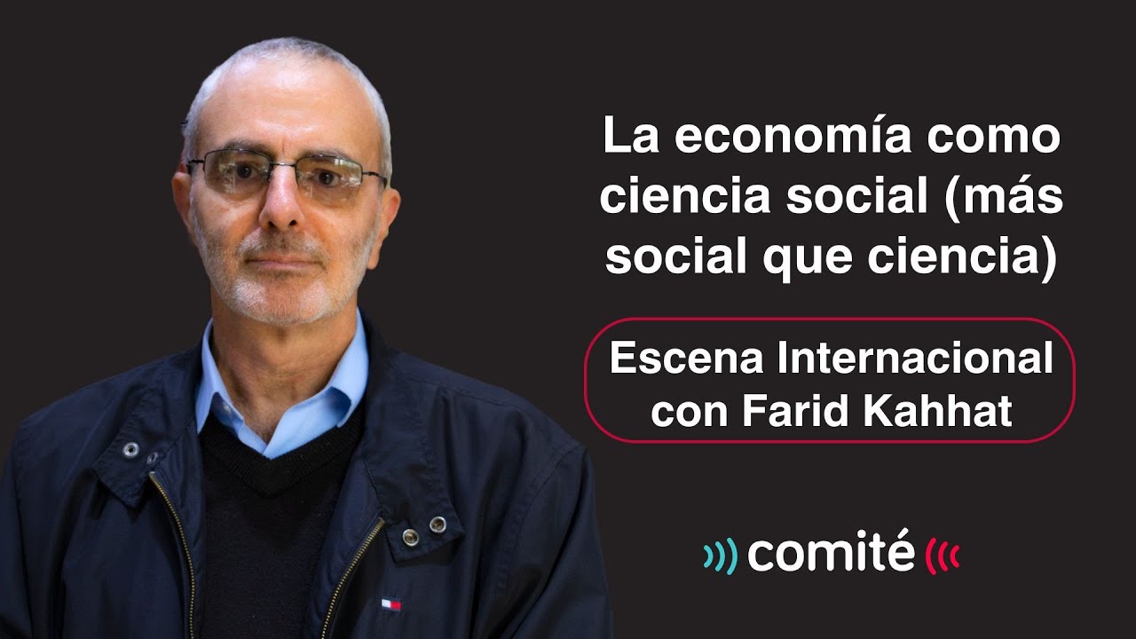 La Economía como Ciencia Social (más social que ciencia) | Escena Internacional con Farid Kahhat