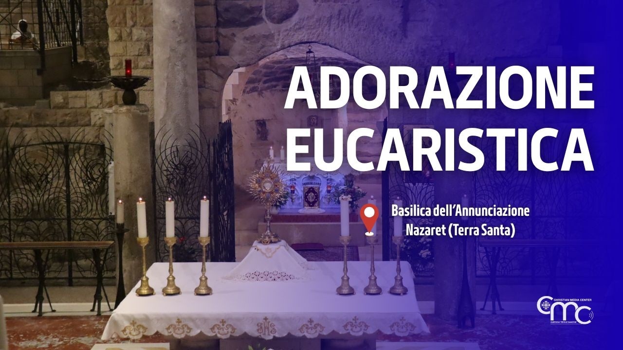 Adorazione Eucaristica nella Basilica dell’Annunciazione | 19 febbraio 2026