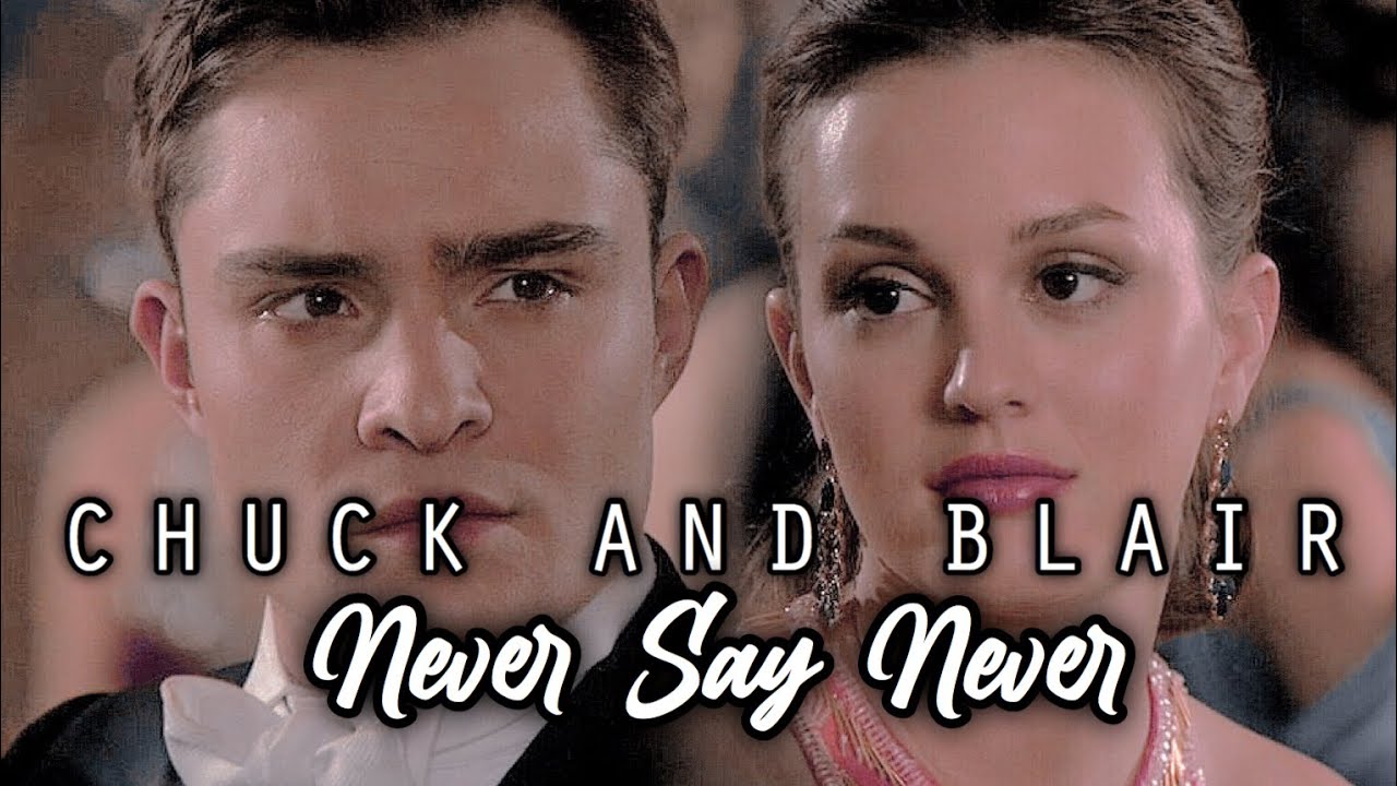Chuck and Blair ~ Never Say Never