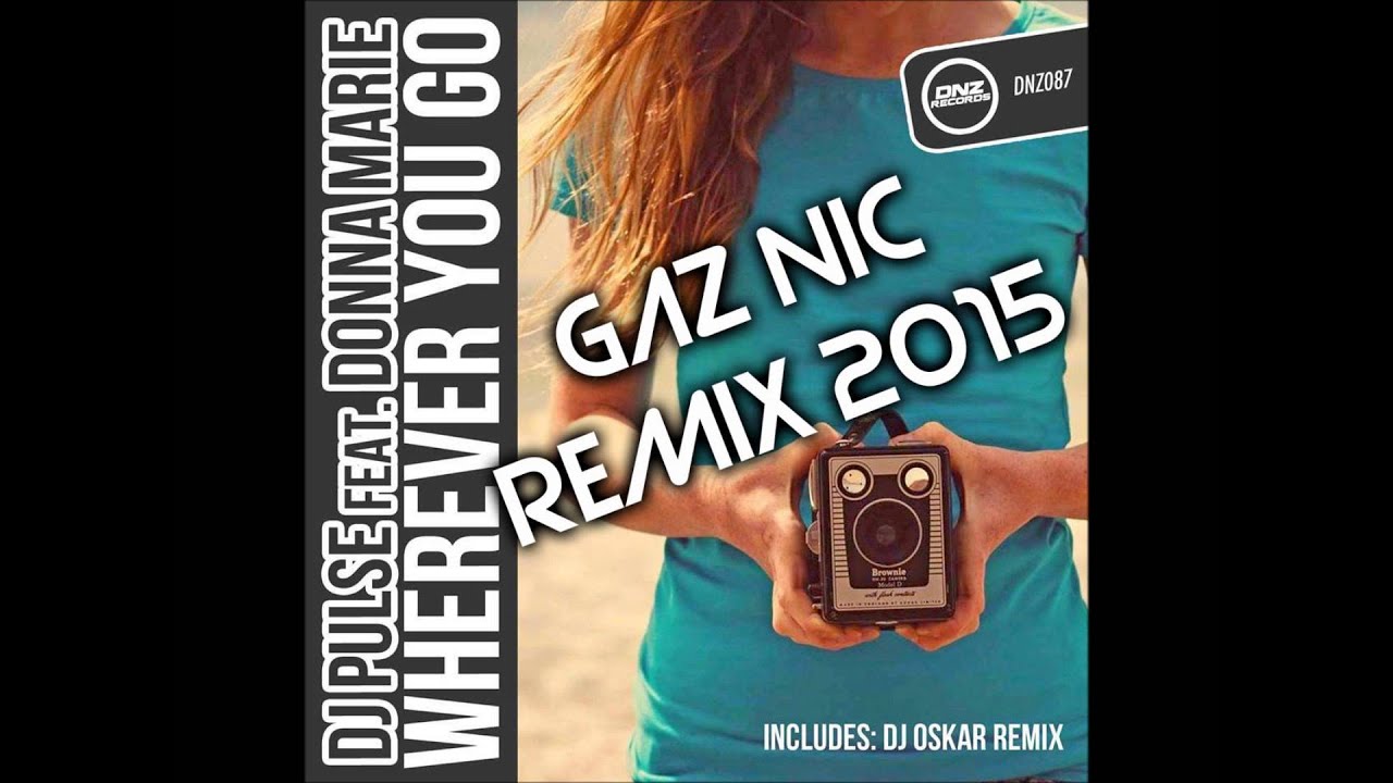 DJ Pulse Feat Donna Marie Wherever You Go (Gaz NicRemix 2015)