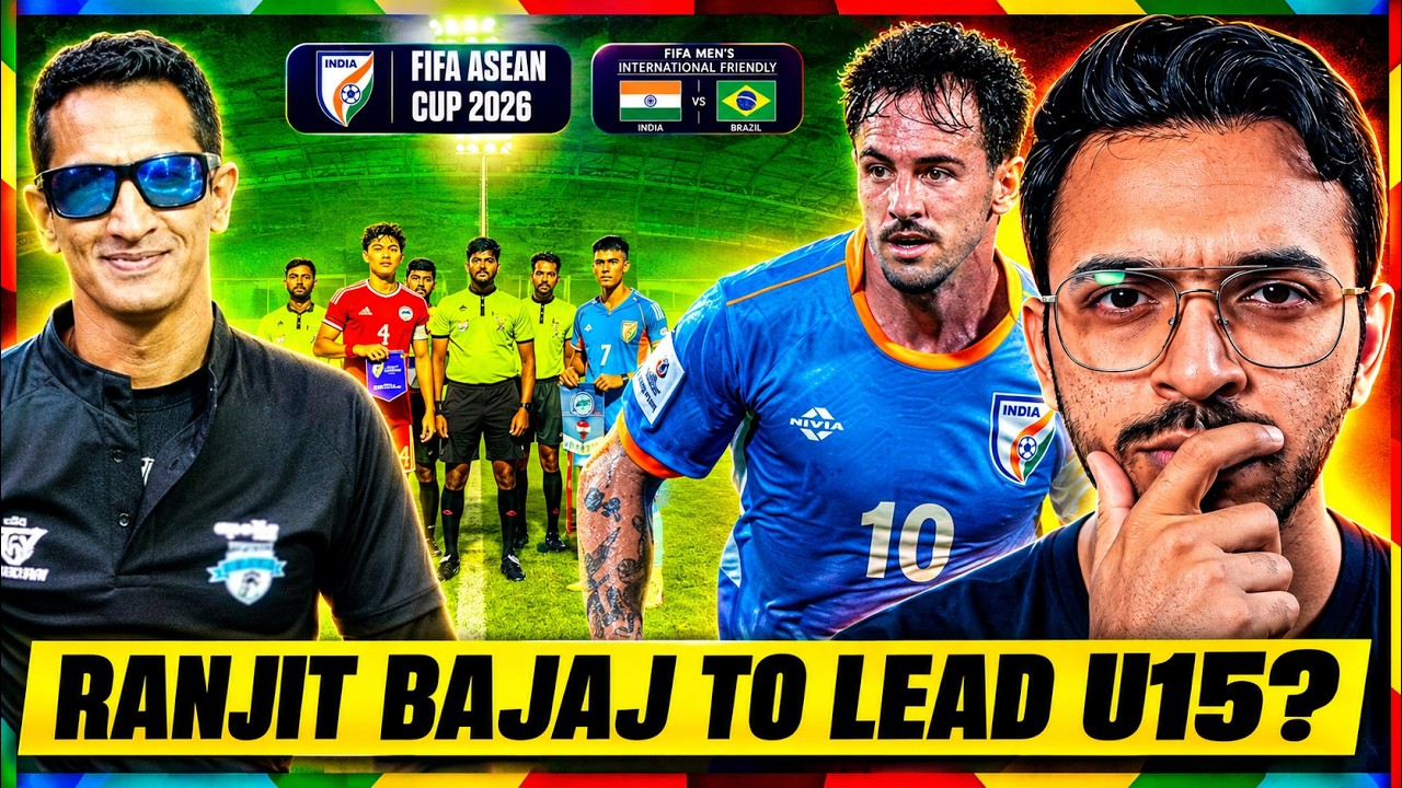 INDIA TO PLAY BRAZIL AND ASEAN BOTH! RANJIT BAJAJ TO LEAD INDIAN FOOTBALL U15?