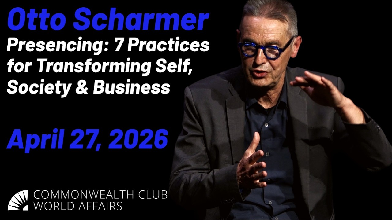 Otto Scharmer: Presencing, 7 Practices for Transforming Self, Society, and Business
