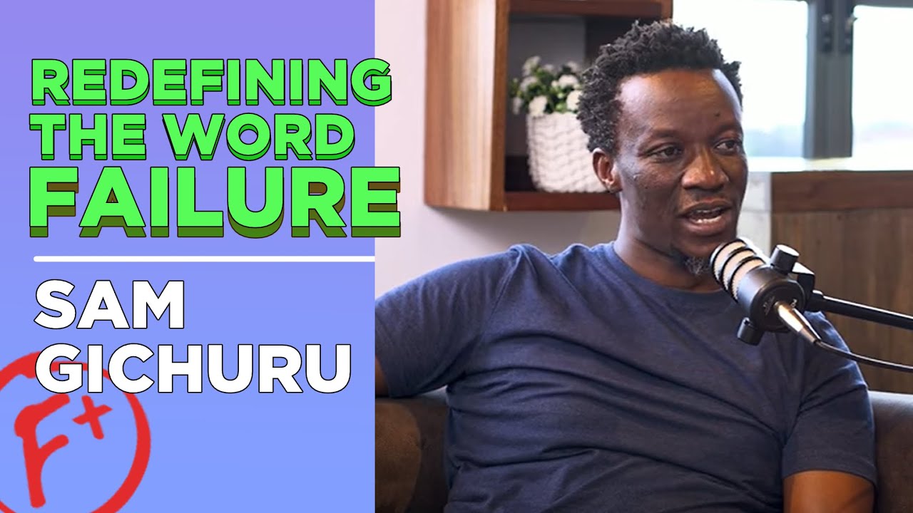Sam Gichuru Pt 4: How I Redefined The Word 'Failure'