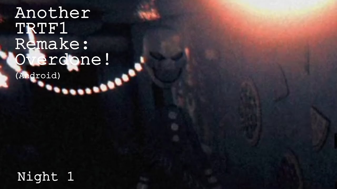 Another TRTF1 Remake: Overdone! (Android) - Night 1
