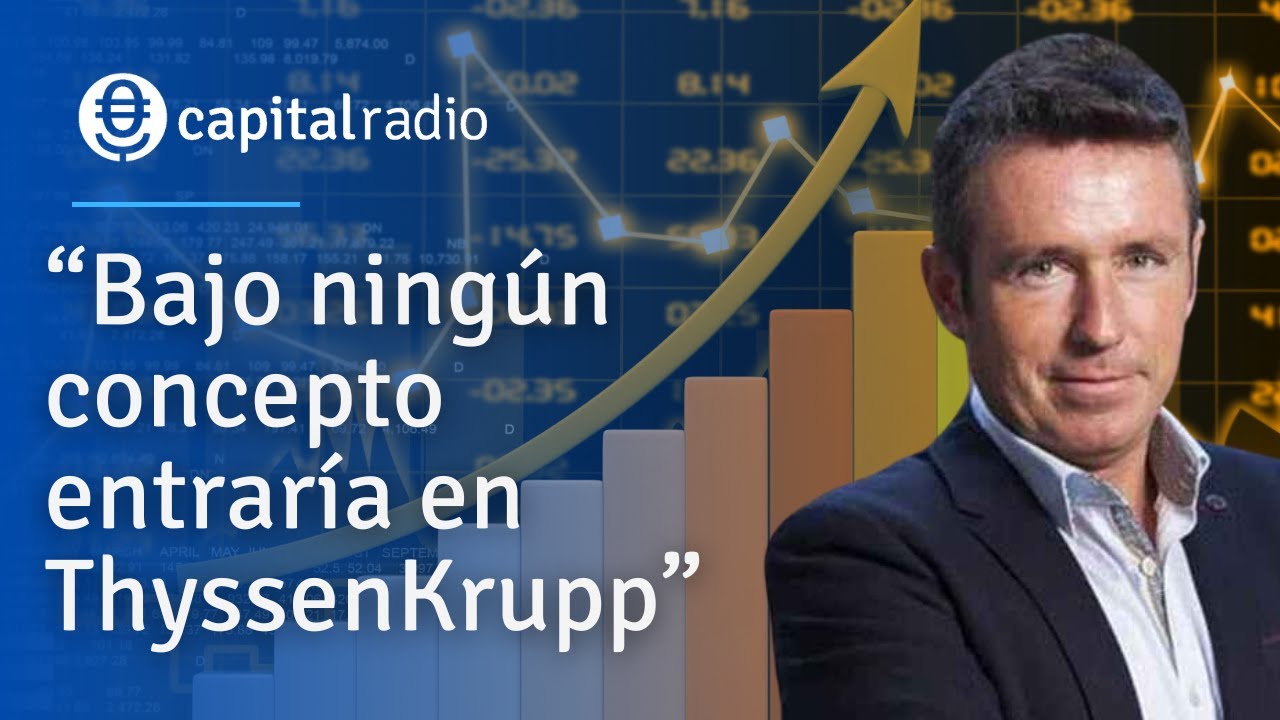 Iturralde: “Bajo ningún concepto entraría en ThyssenKrupp”