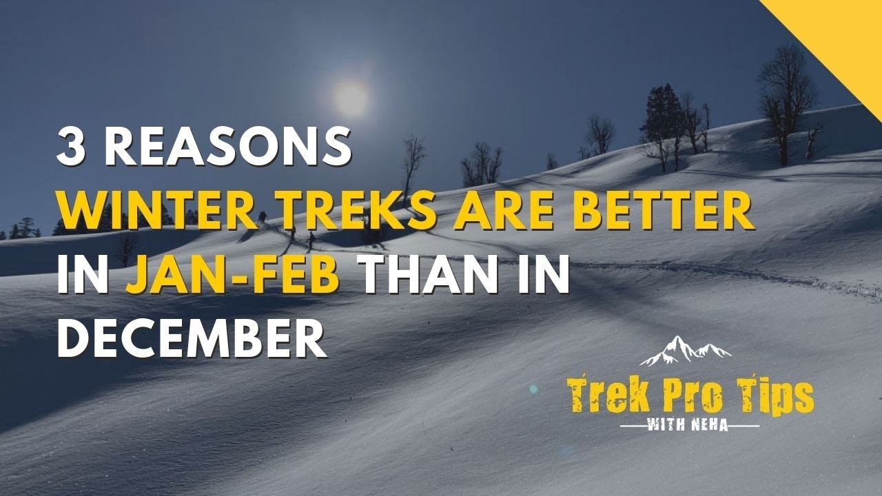3 Reasons Winter Treks Are Better In Jan-Feb Than in December | Indiahikes | Trek Pro Tips With Neha