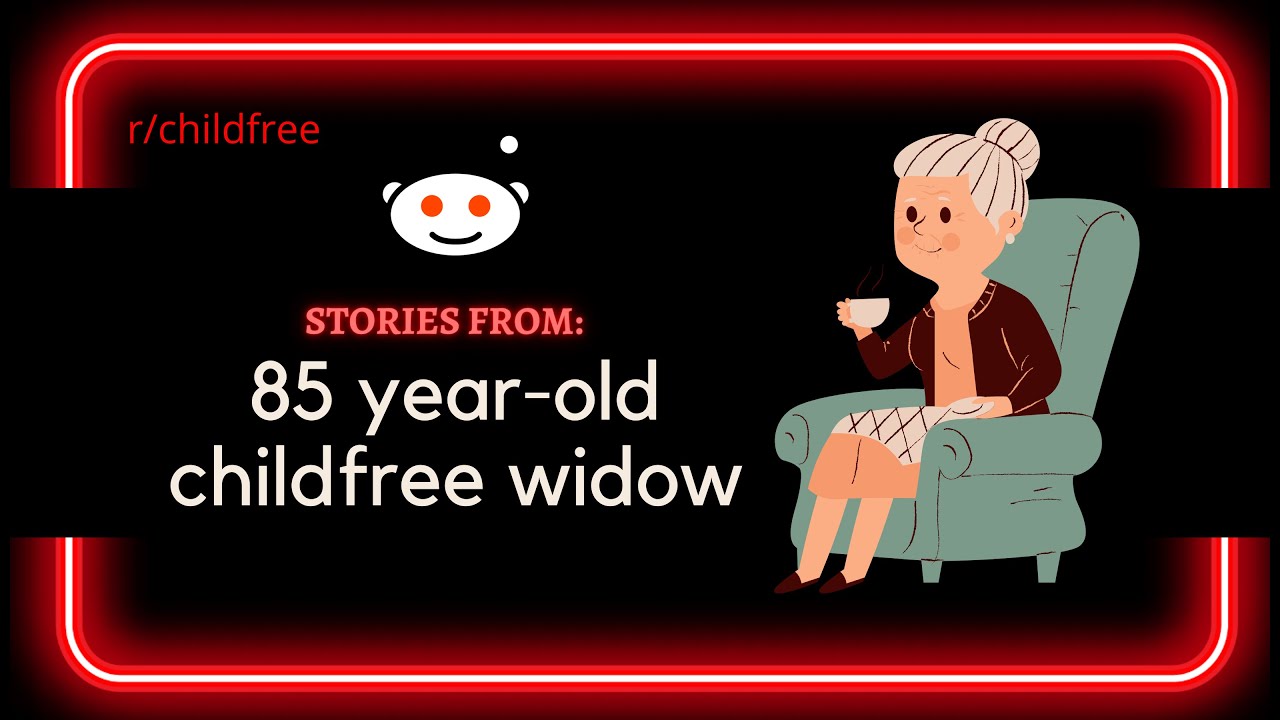 Stories From r/childfree: 85 Year Old Widow With No Kids