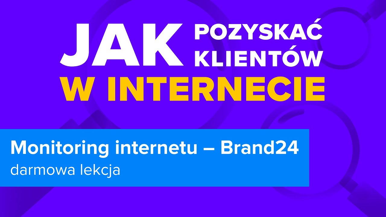 JAK POZYSKIWAĆ KLIENT&Oacute;W w Internecie | Monitoring Internetu - Brand24 | ▶strefakursow.pl◀