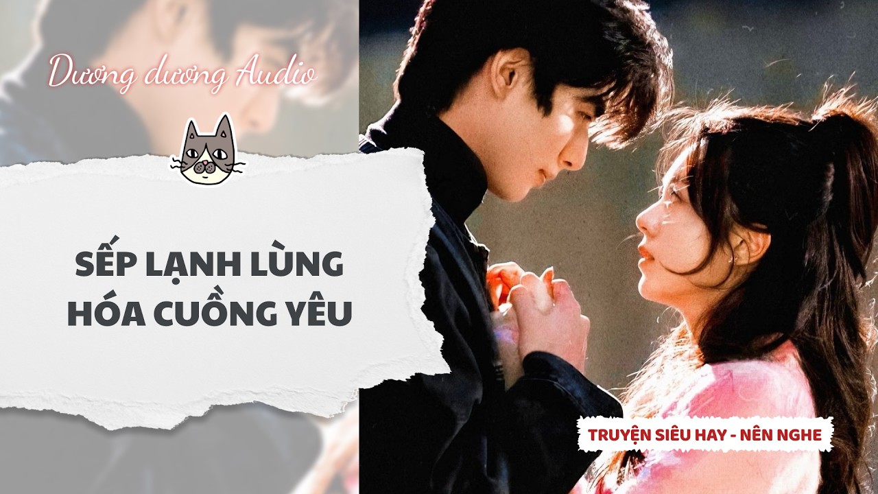 Truyện Audio | Sếp lạnh l&ugrave;ng ho&aacute; cuồng y&ecirc;u - Dương Dương Audio #truyenaudio    #audio