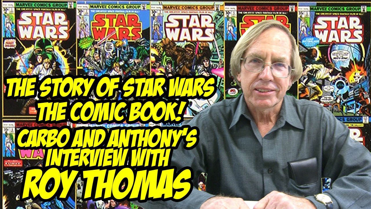 The Story behind Marvel's Star Wars Comic Book! Carbo & Anthony Interview ROY THOMAS!