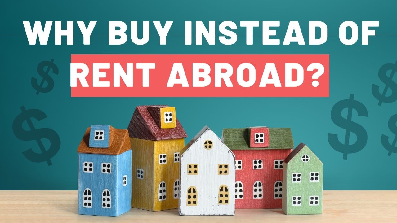 Why buy instead of rent abroad? 
