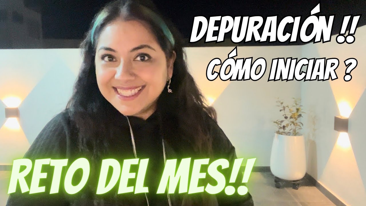Depuración de inicio de año | Cómo empezar? | Reto de ENERO