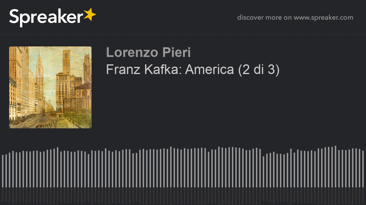 Franz Kafka: America (2 di 3)
