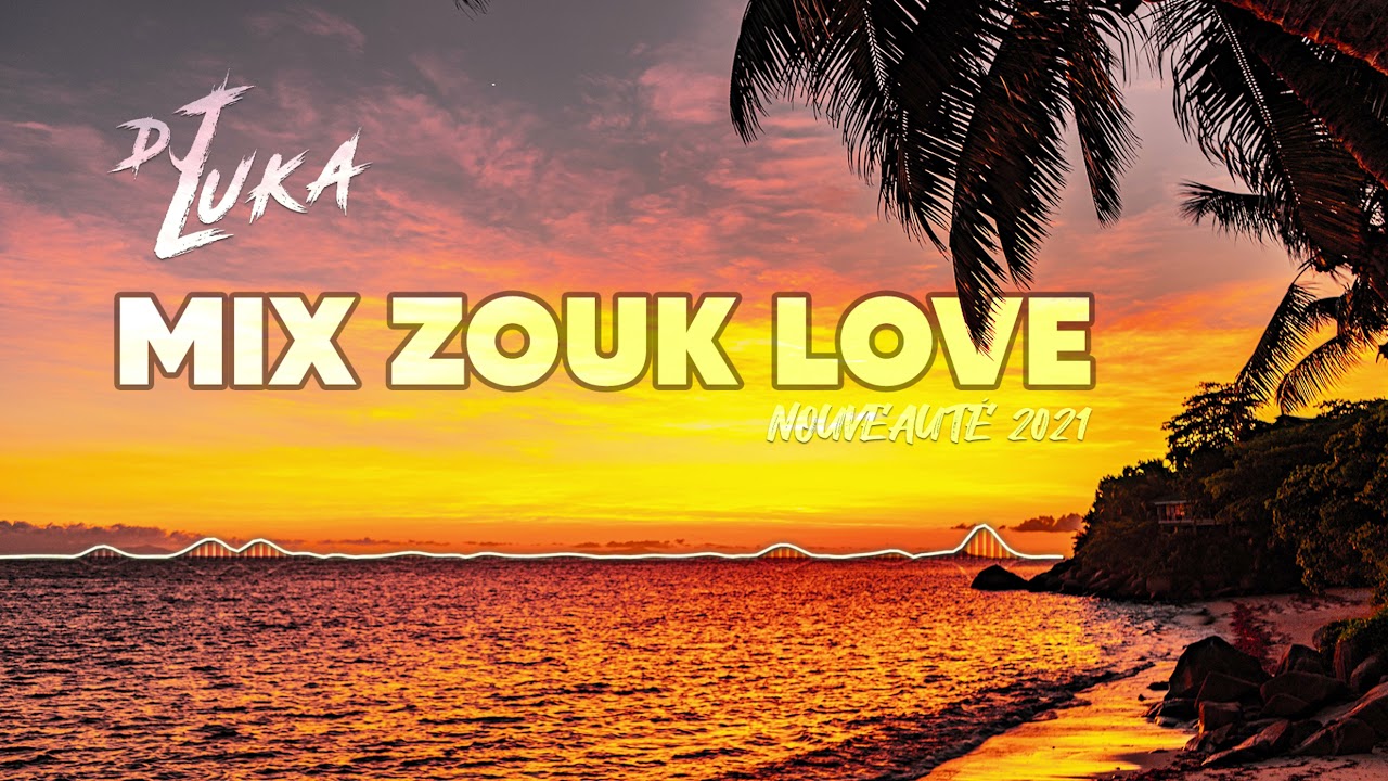 Dj Luka - Mix Zouk Love (Nouveauté 2021)