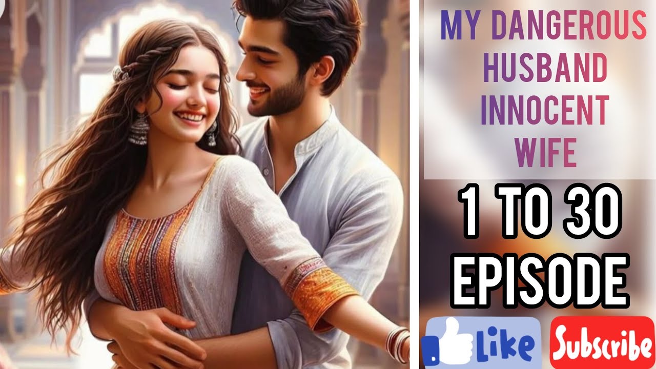 MY DANGEROUS HUSBAND INNOCENT WIFE 1 To 30 EPISODE NEW STORY Popular novel Story#audionovels #pocket