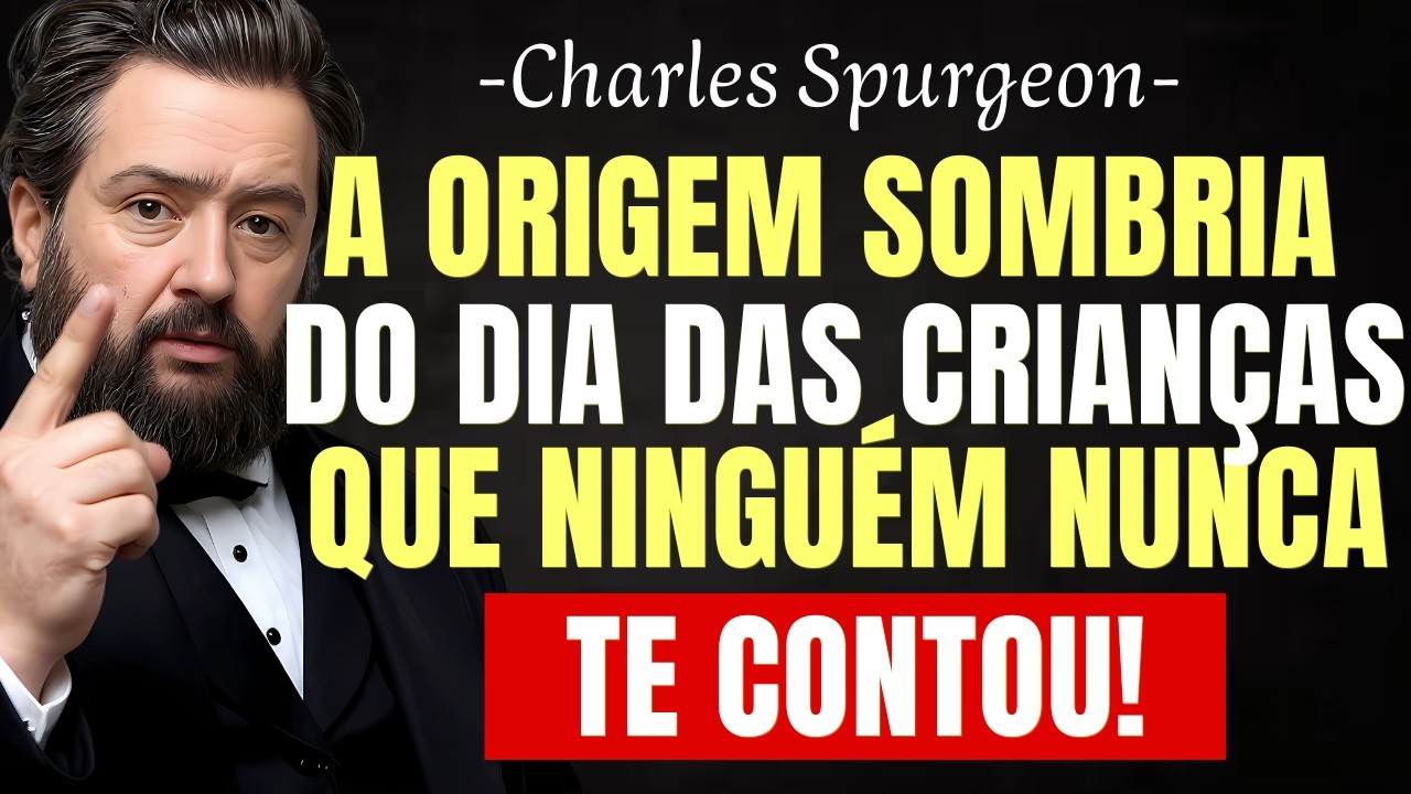 A VERDADE Sombria Por Tr&aacute;s Do Dia das CRIAN&Ccedil;AS - PREGA&Ccedil;&Atilde;O CHOCANTE! - Charles Spurgeon