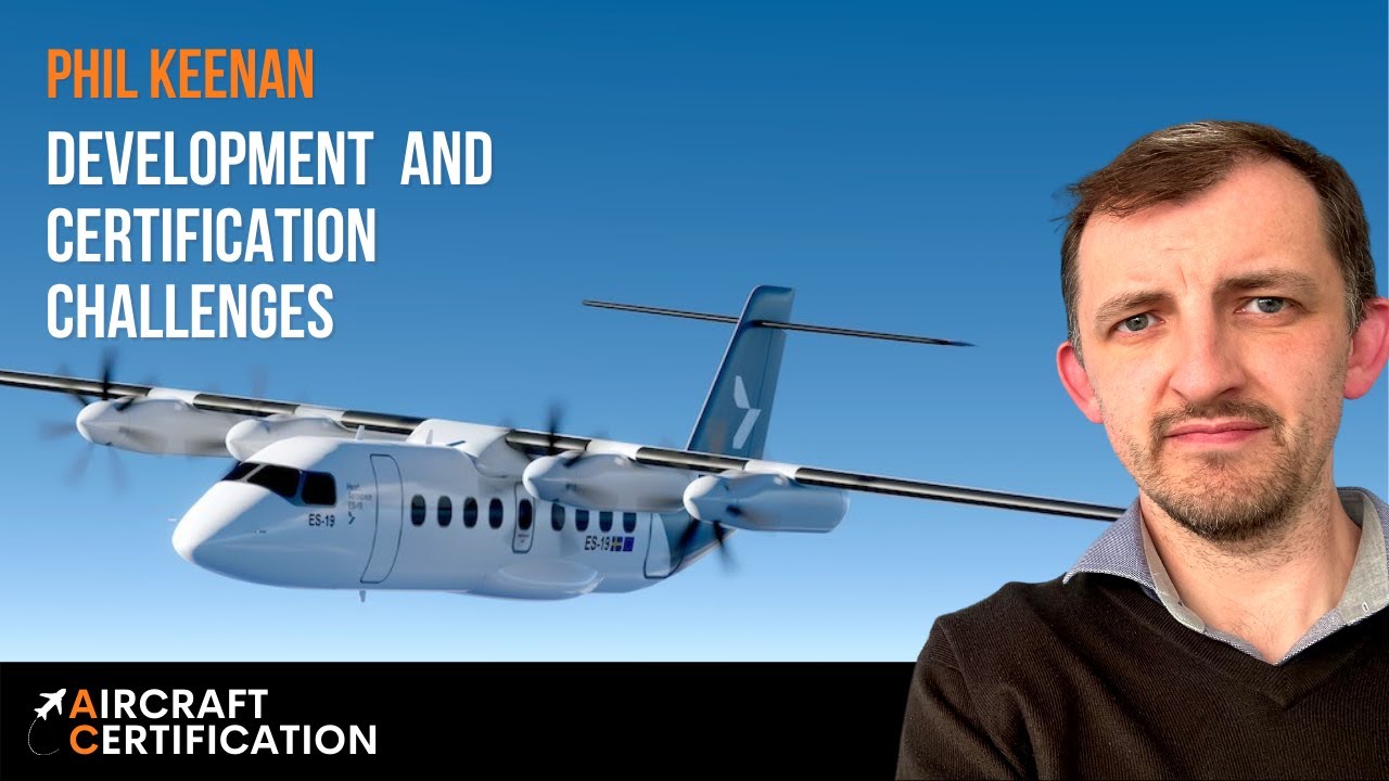 Aircraft Development and Certification Challenges - Phil Keenan - Aircraft Certification Channel