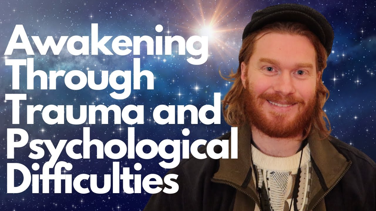 Consciously Using the Challenges of Life ~ Awakening Through Trauma and Psychological Difficulties