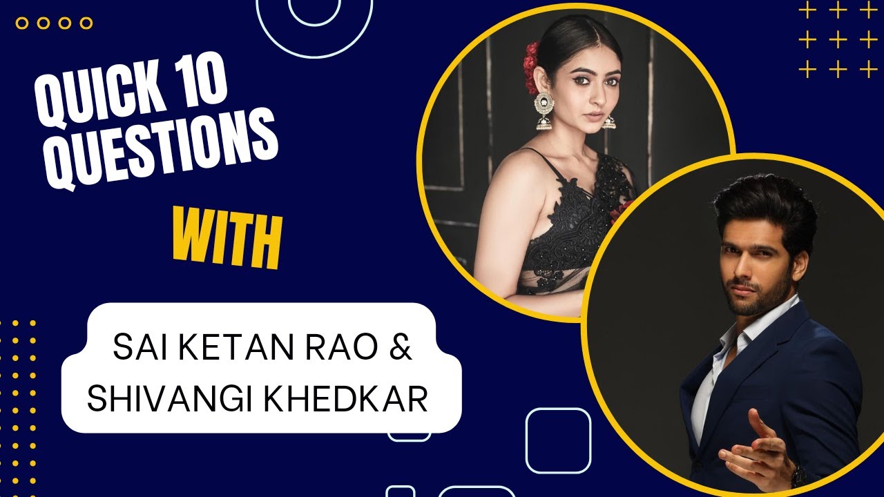 Quick 10 Questions With Sai Ketan Rao & Shivangi Khedkar | Skin care routine | Bad Habit | Love Hate