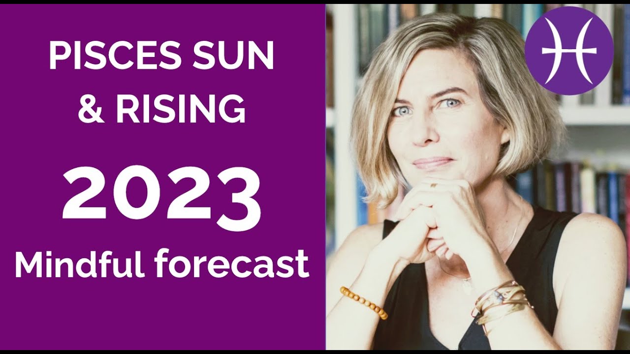 PISCES SUN & PISCES RISING ASTROLOGY FORECAST 2023