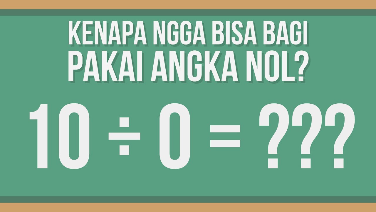 Kenapa Kita Enggak Bisa Membagi dengan Angka Nol?