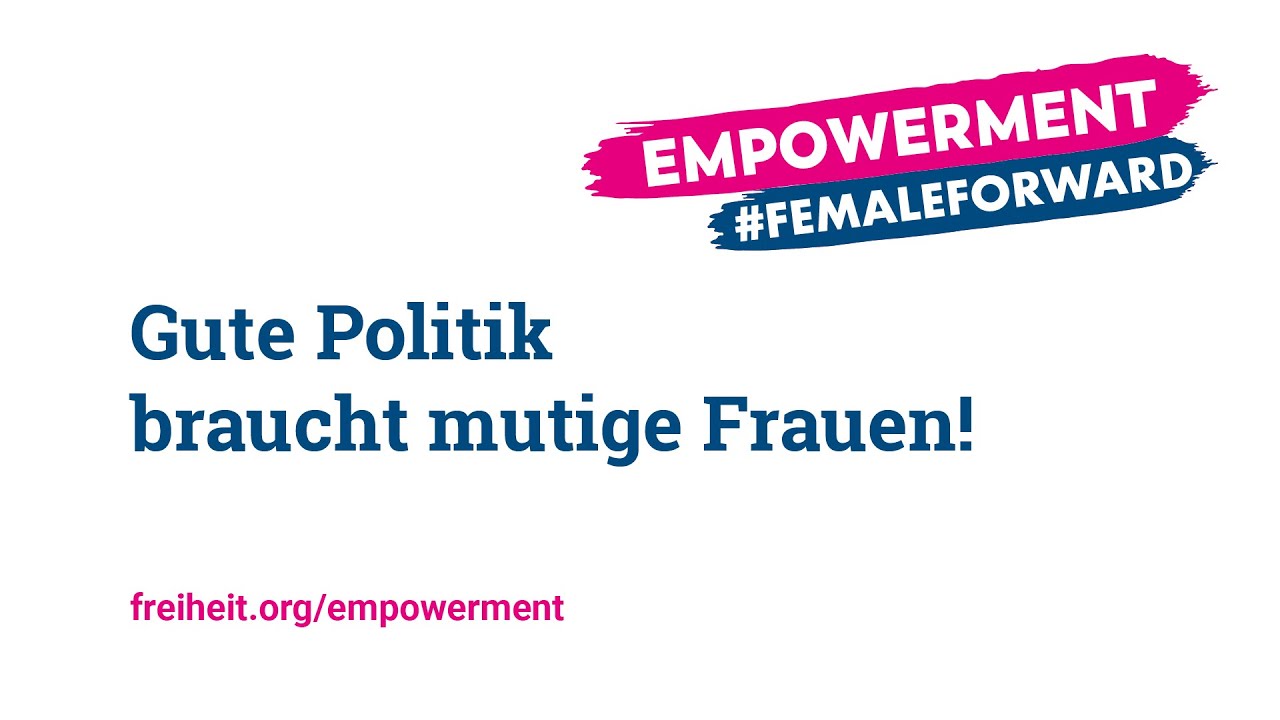 Gute Politik braucht mutige Frauen - Empowerment-Programm der Friedrich-Naumann-Stiftung