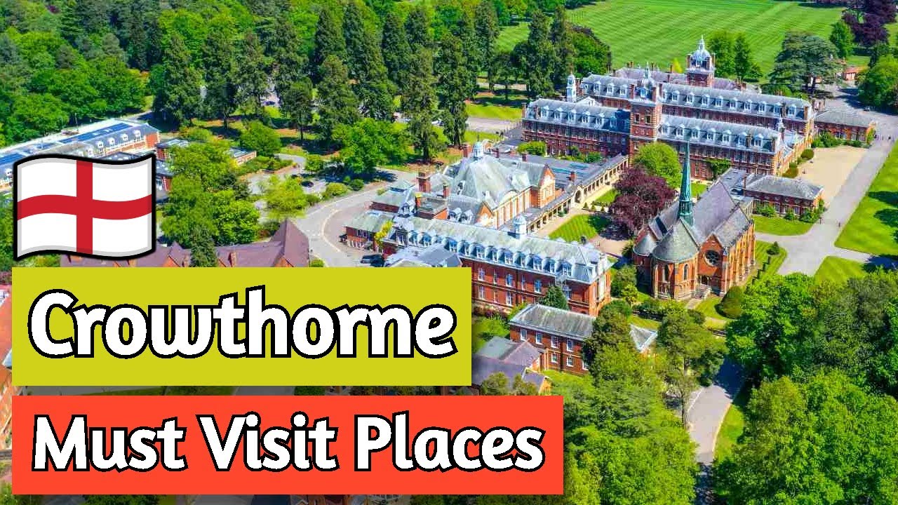 Top 7 Must Visit Places in Crowthorne, England - Travel Guide