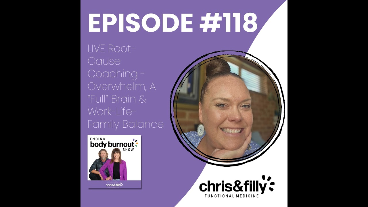 118. LIVE Root-Cause Coaching - Overwhelm, A “Full” Brain & Work-Life-Family Balance