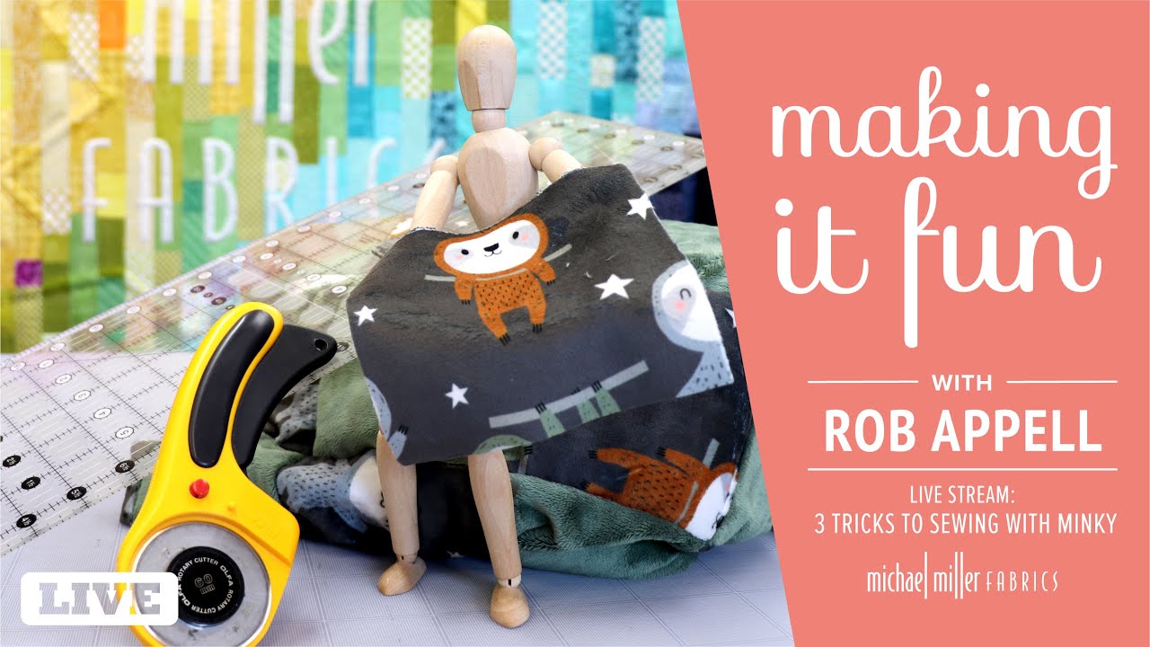 Making It Fun with Rob Appell Live Stream - 3 tips for sewing with Minky